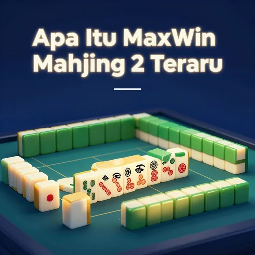 Apa Itu Maxwin Mahjong Ways 2 Terbaru?