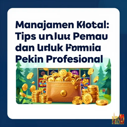 Manajemen Modal: Tips untuk Pemula dan Pemain Profesional